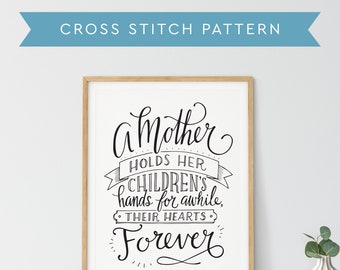 Cross Stitch Pattern PDF Download - Mother's Day Gift - A Mother Holds Her Children's Hands Quote Pattern Cross Stitch, Hand Lettered Design