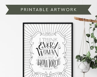 Julia Child Blowtorch Quote Print, Woman Empowerment Art (Digital Download)