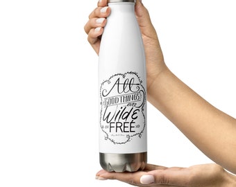 Reusable Water Bottle | Stainless Steel Water Bottle | All Good Things Are Wild and Free