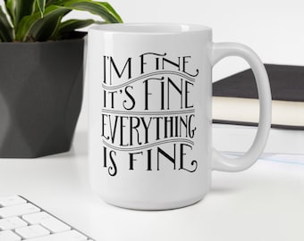 Sarcastic Coffee Mug, "Everything is Fine" Hand Lettered Design