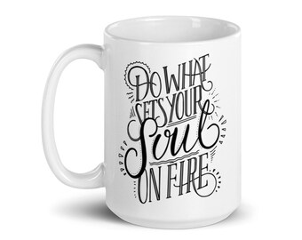 Do What Sets Your Soul On Fire Coffee Mug | Work Coffee Mug | Hand Lettered Design | Coworker Gift Idea | Coffee Mug for Office