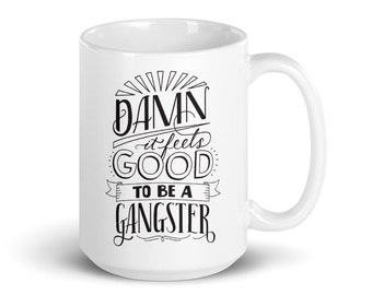 Gangster mug, badass mug design, funny quote coffee mug, hand lettered mug design "Damn it feels good to be a gangster"