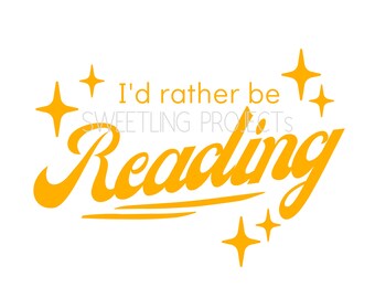 I'd Rather Be Reading SVG, Book Lover, Teacher, Librarian, Gift for Reader