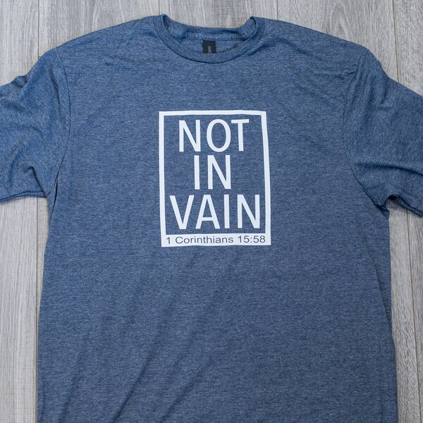 Not In Vain T-Shirt | Christian Men Women Tee 1 Corinthians 15:58