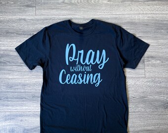Pray Without Ceasing | Christian T-Shirt