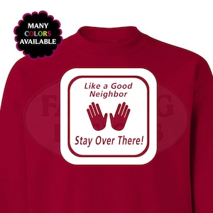 Social Distancing Like a Good Neighbor Stay Over There Custom Sweatshirt (S-5XL)  Keep Your Distance Hoodie, Introvert tee, Quarantine Shirt