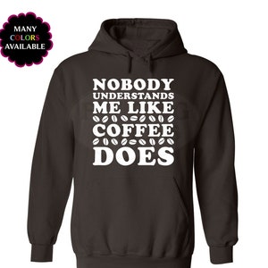 Nobody Understands Me Like Coffee Custom Hoodie With Front - Etsy