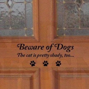 Beware of Dogs The Cat is Pretty Shady Custom Vinyl Decal - Door Decal, Dog Warning Sign, Funny Door Sign, Funny Dog and Cat Sign, Pet Home