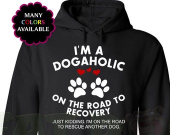 I'm A Dogaholic on the Road to Recovery Just Kidding I'm on the Road to Rescue Another Dog Two-Color Custom Hoodie with Front Pocket (S-5XL)