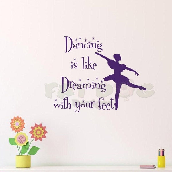 Dancing is Like Dreaming With Your Feet Removable Vinyl Wall Decal - Kid's Room, Dance Studio, Girl's Room, Ballerina Wall Art, Ballet Decor