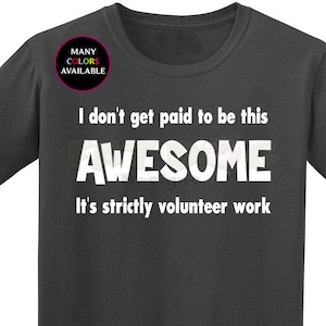 I Don&#39;t get Paid To Be This Awesome It&#39;s Strictly Volunteer Work Custom Short-Sleeve T-Shirt (S-5XL), Charity Worker, Volunteer Shirt