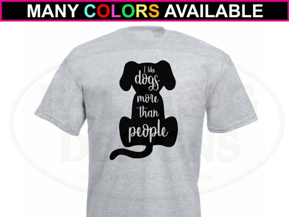 I Like Dogs More Than People T-Shirt I Like Dogs More Than People T-Shirt