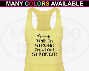 Walk in Strong Crawl out Stronger Custom Tank Top XS- XL - Fitness Shirt, Exercise Tank Top,  Gym Shirt, Workout Shirt, Strong Women