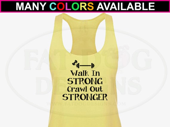 Walk in Strong Crawl Out Stronger Custom Tank Top XS XL Fitness