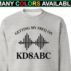 Ham Radio Amateur Radio Getting My Freq On with Custom Call Sign Sweatshirt (S-5XL) Dad Gift, Field Day Shirt, Ham Fest