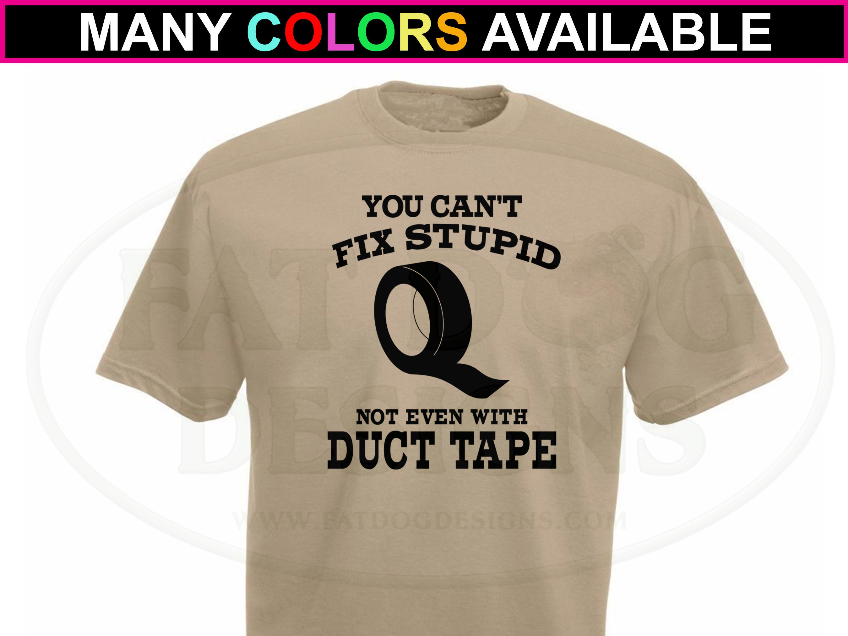 Duct Tape Can't Fix Stupid T-Shirt Duct Tape Can't Fix Stupid T-Shirt
