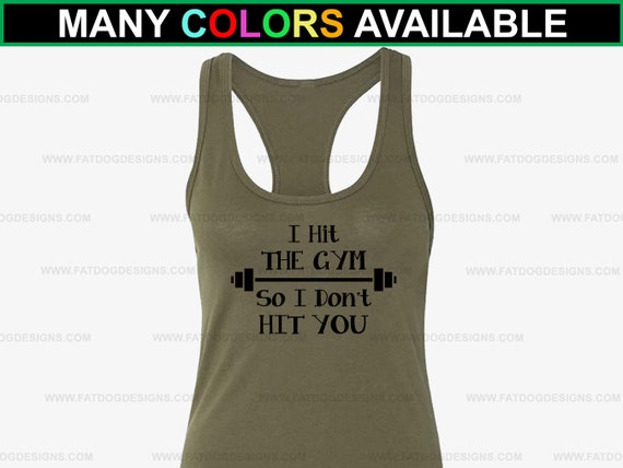 I Hit the Gym so I Don't Hit You Custom Tank Top XS XL Fitness