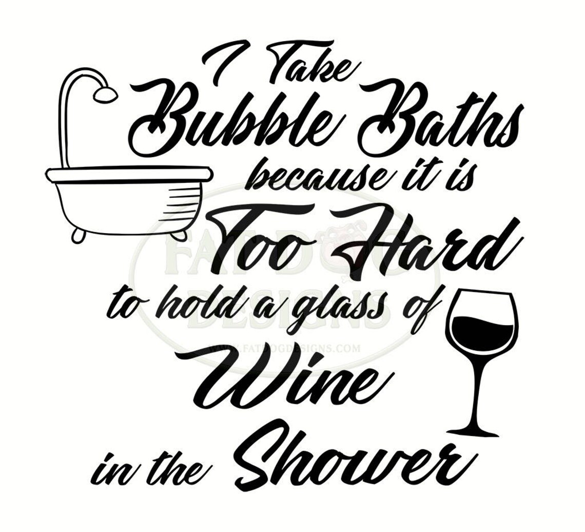 I Take Bubble Baths Because It is Too Hard to Hold a Glass of Etsy