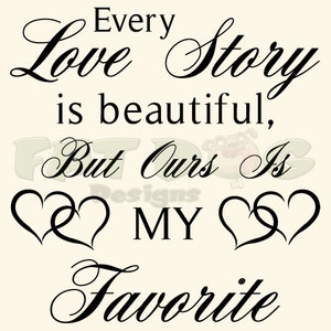 Every Love Story is Beautiful, but Ours is My Favorite Removable Vinyl ...