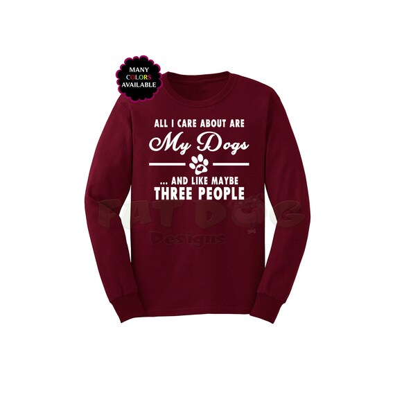 All I Care About Are My Dogs T-Shirt All I Care About Are My Dogs T-Shirt