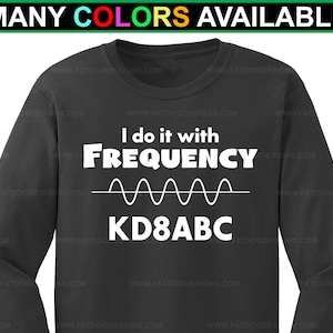 Ham Radio Amateur Radio Custom Call Sign Do It With Frequency Custom Long-Sleeve T-shirt (S-5XL) Personalized Call Sign, Ham Radio Shirt