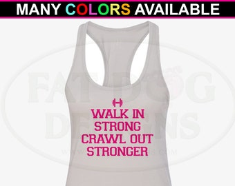 Fitness Shirt, Exercise Tank Top, Walk in Strong Crawl out Stronger Custom Tank Top (XS- XL) Cute Gym Shirt, Workout Shirt, Weight Training