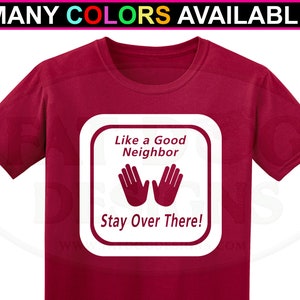 Like a Good Neighbor Stay Over There Custom Short Sleeve TShirt (S-5XL) - Social Distancing, Stay Away, Keep Your Distance, Introvert Tee
