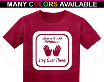 Like a Good Neighbor Stay Over There Custom Short Sleeve TShirt (S-5XL) - Social Distancing, Stay Away, Keep Your Distance, Introvert Tee