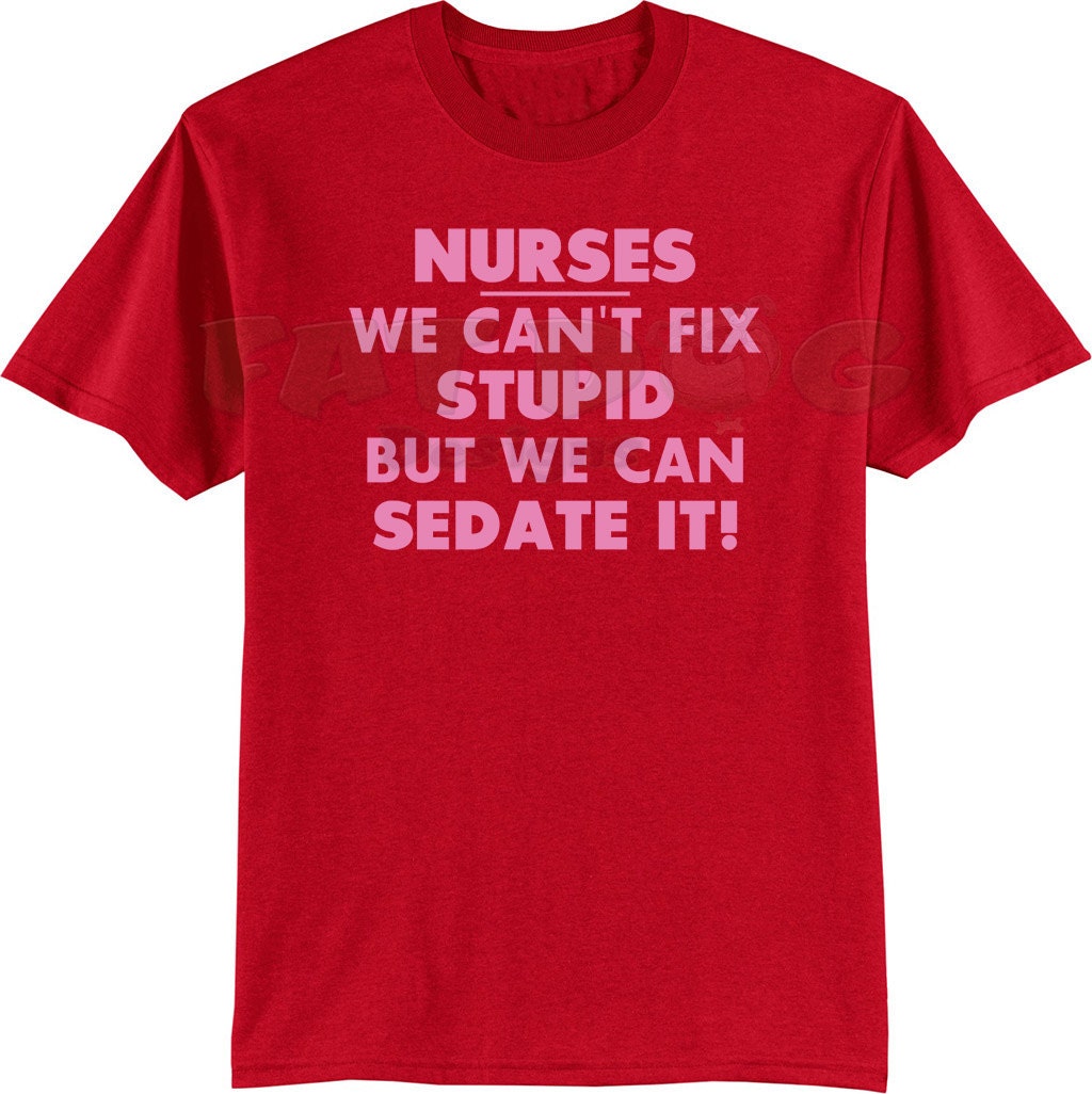 Nurses We Can't Fix Stupid But We Can Sedate It Custom | Etsy