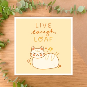 Live, Laugh, Loaf - Square Art Print | Digital Art, Hand Drawn Illustration, Home decor, cat, cute, funny