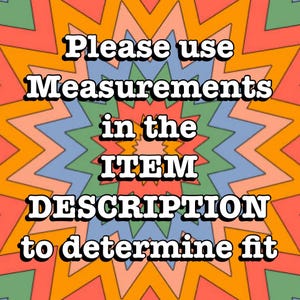 May include: A colorful graphic with a message that reads "Please use measurements in the ITEM DESCRIPTION to determine fit."