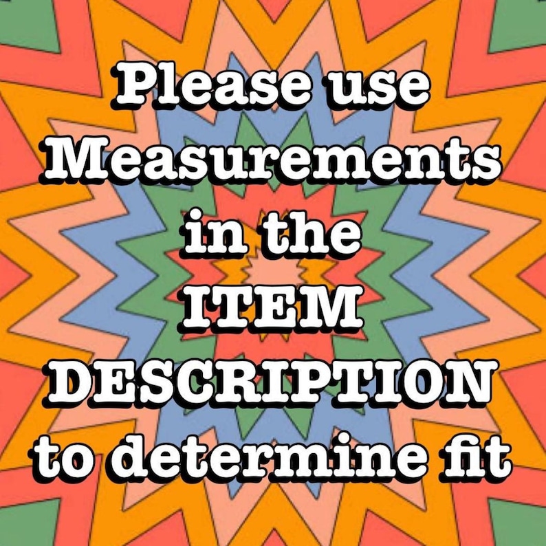 May include: A colorful, retro-style graphic with a starburst design in orange, red, green, blue, and peach tones. The text in the center reads "Please use Measurements in the ITEM DESCRIPTION to determine fit."