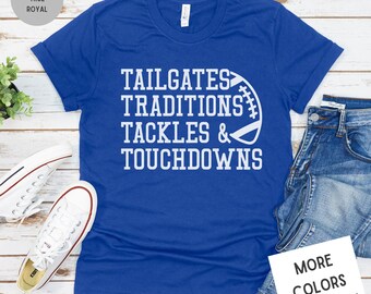 Tailgates Traditions Tackles and Touchdowns Shirt | Football Fan Shirt | College Football Shirt | NFL Shirt | Unisex Premium Graphic T-Shirt