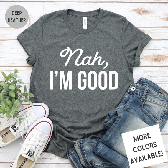Colorful Nah I'm Good T-Shirt Colorful Nah I'm Good T-Shirt