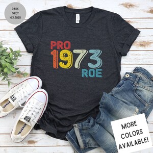 Pro Roe 1973 T-Shirt | Feminist Shirt | Roe V Wade Shirt | Pro Choice Shirt | Women&#39;s Rights Shirt
