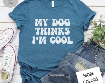 My Dog Thinks I'm Cool | Dog Lover Tee | Unisex Super Soft Premium Graphic T-Shirt