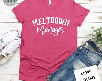 Meltdown Manager Shirt | Funny Mom Shirt | Mother's Day Shirt | Blessed Mom Shirt | Cute Shirt for Mom | Mom Life Shirt | Working Mom Shirt