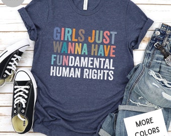 Girls Just Wanna Have Fun Fundamental Human Rights Shirt | Feminist Shirt | Roe Vs Wade Shirt | Pro Choice Shirt | Women's Rights Shirt