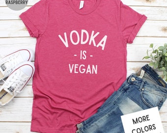 Vodka Is Vegan Shirt | Funny Drinking Tee | Unisex Super Soft Premium Graphic T-Shirt