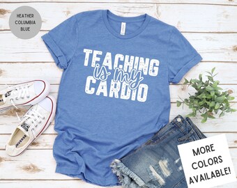 Teaching is My Cardio T-Shirt | Teacher Life Shirts | Gift for Teacher | Funny Teacher Shirt | Back To School Shirt | Unisex Teacher shirt