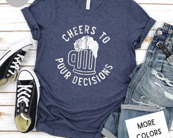 Cheers To Pour Decisions Sarcastic Drinking Beer Tee, Unisex Super Soft Premium Graphic T-Shirt