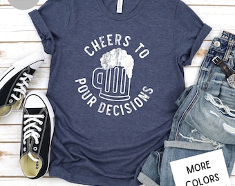 Cheers To Pour Decisions Sarcastic Drinking Beer Tee, Unisex Super Soft Premium Graphic T-Shirt