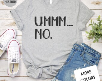 Ummm No Funny Ladies Sarcastic Tee, Women's Super Soft Premium Graphic T-Shirt