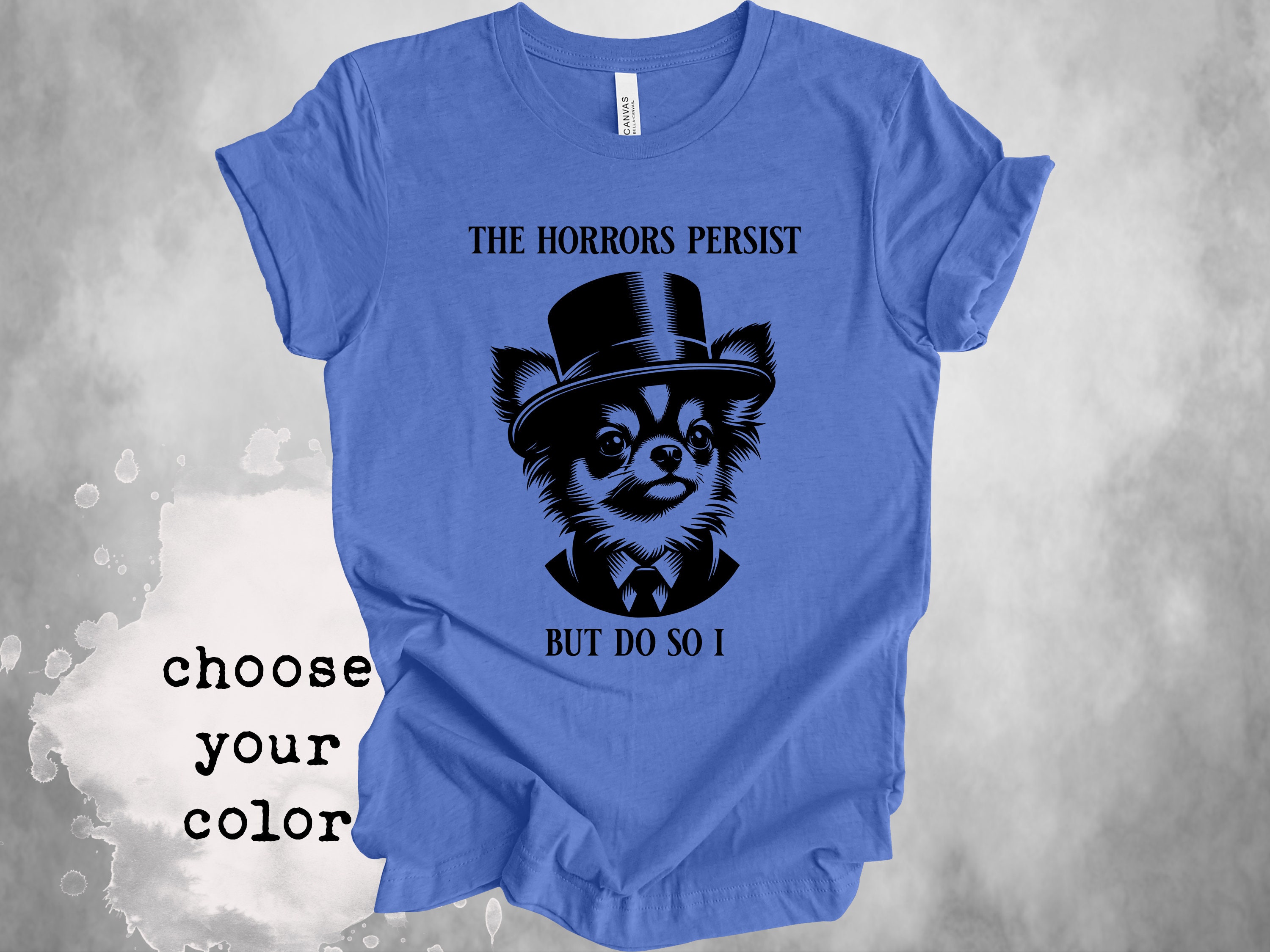 Horrors Persist But So Do I Shirt | Funny Chihuahua Shirt | Cute Chihuahua Shirt | Mental Health Shirt | Dog Lover | Shirts That Go Hard