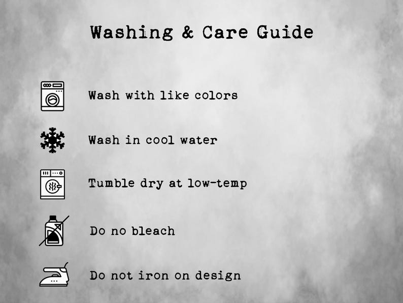 May include: Washing and care guide with icons for washing machine, snowflake, dryer, bleach, and iron. The instructions are: Wash with like colours, Wash in cool water, Tumble dry at low-temp, Do not bleach, Do not iron on design.