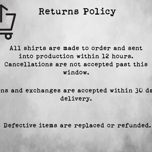 May include: Returns Policy text with a shopping cart icon. All shirts are made to order and sent into production within 12 hours. Cancellations are not accepted past this window. Returns and exchanges are accepted within 30 days of delivery. Defective items are replaced or refunded.