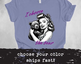 I Choose the Bear Shirt, Team Bear Shirt, Bear Vs Man, Women's Rights Shirt, Feminist Feminism Shirt, Meme Shirt