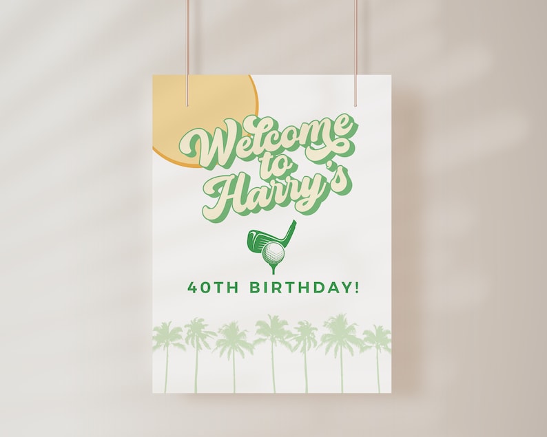 May include: A white welcome sign with green text that says "Welcome to Harry's 40th Birthday!"  The sign has a green golf club and golf ball graphic and a yellow sun graphic.
