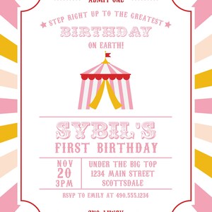 May include: A pink and white circus tent with a red top and yellow stripes. The text "SYBIL'S FIRST BIRTHDAY" is below the tent. The text "NOV 20 3PM" is below the text "FIRST BIRTHDAY". The text "UNDER THE BIG TOP 1234 MAIN STREET SCOTTSDALE" is below the date and time. The text "RSVP TO EMILY AT 490.555.1234" is below the address. The text "ADMIT ONE" is at the top of the invitation.