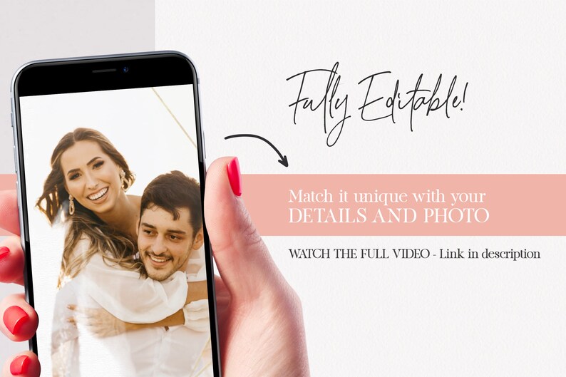 May include: A smartphone displaying a photo of a couple, with the woman on the man's back, smiling. The text "Fully Editable!" is written in cursive above the phone. Below the phone, the text "Match it unique with your DETAILS AND PHOTO" is written in black on a pink background. The text "WATCH THE FULL VIDEO - Link in description" is written in black below the pink background.